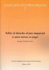 SOBRE EL DERECHO AL JUEZ IMPARCIAL (O QUIEN INSTRUYE NO JUZGA)