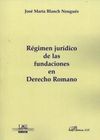 RÉGIMEN JURÍDICO DE LAS FUNDACIONES EN DERECHO ROMANO