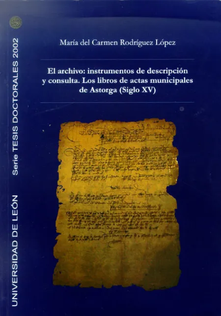 El Archivo: Instrumentos de Descripción y Consulta. Los Libros de Actas Municipales de Astorga (Sigl