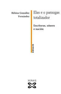 Elas e o Paraguas Totalizador : Escritoras, Xénero e Nación