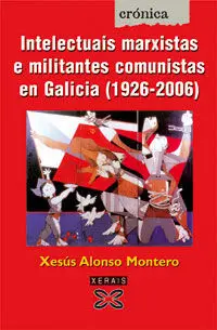 Intelectuais Marxistas e Militantes Comunistas en Galicia (1926-2006)