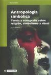 ANTROPOLOGÍA SIMBÓLICA. TEORÍA Y ETNOGRAFÍA SOBRE RELIGIÓN, SIMBOLISMO Y RITUAL