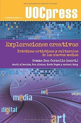 EXPLORACIONES CREATIVAS. PRÁCTICAS ARTÍSTICAS Y CULTURALES DE LOS NUEVOS MEDIOS