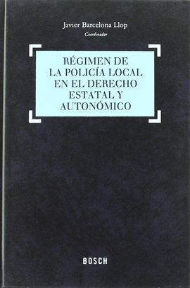 RÉGIMEN DE LA POLICÍA LOCAL EN EL DERECHO ESTATAL Y AUTONÓMICO