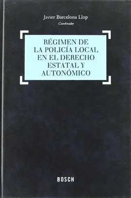 Régimen de la Policía Local en el Derecho Estatal y Autonómico