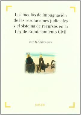 LOS MEDIOS DE IMPUGNACIÓN DE LAS RESOLUCIONES JUDICIALES Y EL SISTEMA