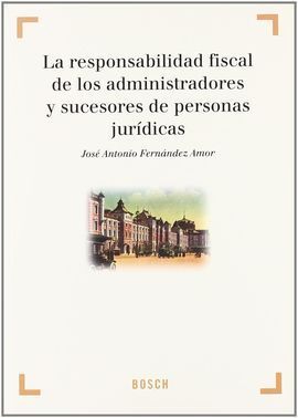 LA RESPONSABILIDAD FISCAL DE LOS ADMINISTRADORES Y SUCESORES DE PERSONAS JURÍDICAS