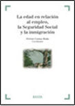 LA EDAD EN RELACIÓN AL EMPLEO, LA SEGURIDAD SOCIAL Y LA INMIGRACIÓN