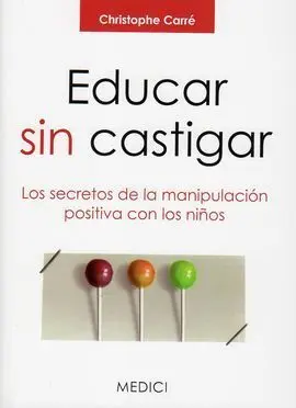 Educar sin Castigar:secretos Manipulacion Positiva Niños