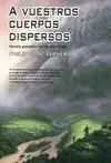 A vuestros Cuerpos Dispersos