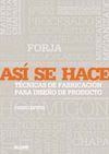 ASÍ SE HACE. TÉCNICAS DE FABRICACIÓN PARA EL DISEÑ