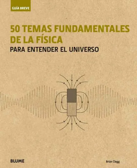 Guía Breve. 50 Temas Fundamentales de la Física
