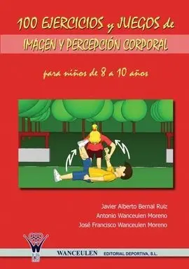 100 Ejercicios y Juegos de Imagen y Percepción Corporal