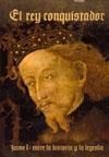 REY CONQUISTADOR, EL -JAIME I ENTRE LA HISTORIA Y LA LEYENDA