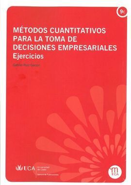 MÉTODOS CUANTITATIVOS PARA LA TOMA DE DECISIONES EMPRESARIALES. EJERCICIOS