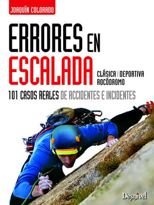 ERRORES EN ESCALADA: 101 CASOS REALES DE ACCIDENTES E INCIDENTES