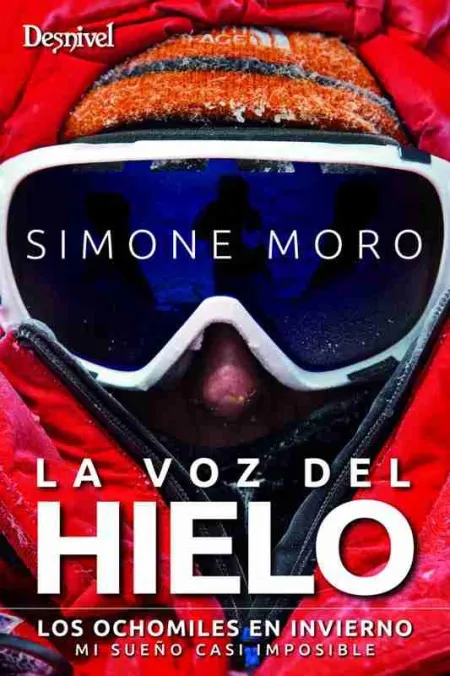 La Voz del Hielo : los Ochomiles en Invierno: mi Sueño Casi Imposible