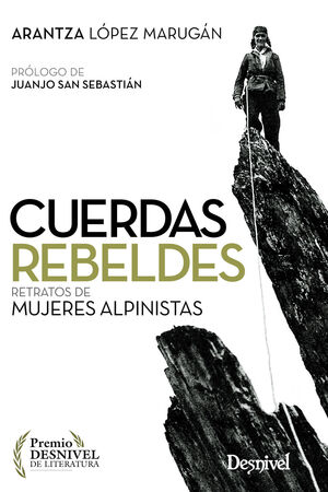 CUERDAS REBELDES : RETRATOS DE MUJERES ALPINISTAS