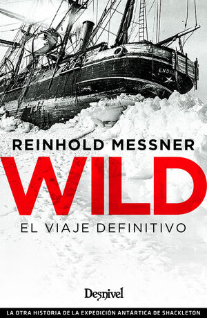 WILD : EL VIAJE DEFINITIVO : LA OTRA HISTORIA DE LA EXPEDICIÓN ANTÁRTICA DE SHAC