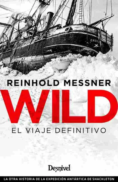 Wild : el Viaje Definitivo : la Otra Historia de la Expedición Antártica de Shac