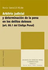 Arbitrio Judicial y Determinación de la Pena en los Delitos Dolosos (Art. 66. 1 del Código Penal)