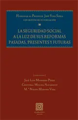 La Seguridad Social a la Luz de Sus Reformas Pasadas, Presentes y Futuras