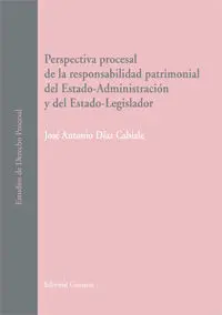 Perspectiva Procesal de la Responsabilidad Patrimonial del Estado-Administración y del Estado-Legisl