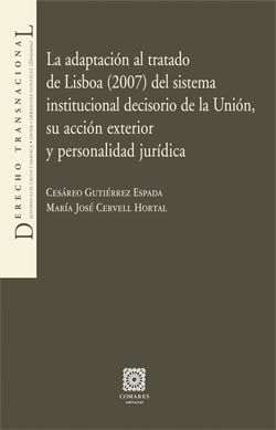 LA ADAPTACIÓN AL TRATADO DE LISBOA (2007) DEL SISTEMA INSTITUCIONAL DECISORIO DE LA UNIÓN, SU ACCIÓN