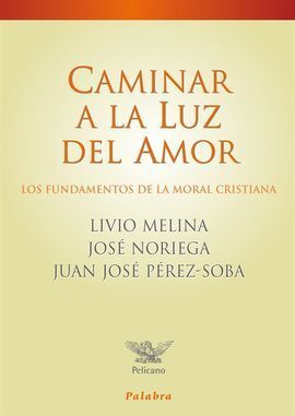 CAMINAR A LA LUZ DEL AMOR. MORAL CRISTIANA