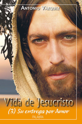 VIDA DE JESUCRISTO (3) SU ENTREGA POR AMOR