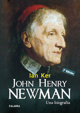 JOHN HENRY NEWMAN. UNA BIOGRAFIA