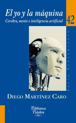 El yo y la Maquina:cerebro,Mente e Inteligencia Artificial