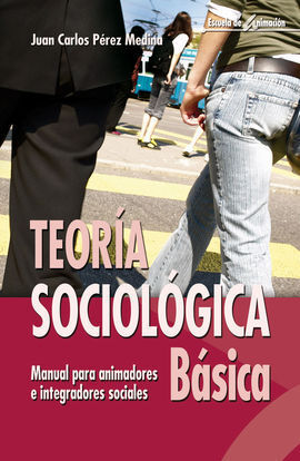 TEORIA SOCIOLOGICA BASICA. MANUAL PARA ANIMADORES E INTREGRA