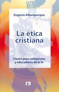 ETICA CRISTIANA, LA. CLACES PARA CATEQUISTAS Y EDUCADORES DE