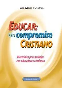 Educar: un Compromiso Cristiano. Materiales para Trabajar Co
