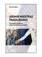 Asumir nuestras Fragilidades. Perspectiva Cristiana Ante el Sufrimiento y el Dol