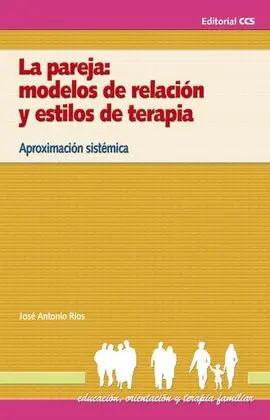 La Pareja: Modelos de Relación y Estilos de Terapia. Aproximación Sistematica