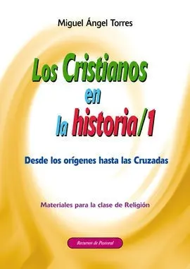 Los Cristianos en la Historia 1. Desde los Orígenes Hasta las Cruzadas.