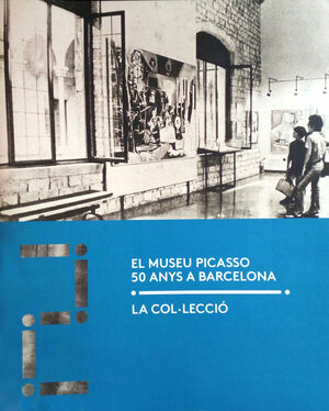 LA COLECCION: EL MUSEO PICASSO 50 AÑOS EN BARCELONA