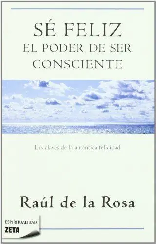 Sé Feliz. El Poder de Ser Consciente