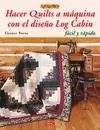 Hacer Quilts a Máquina con el Diseño Log Cabin