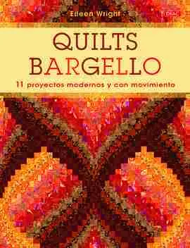 Quilts Bargello:11 Proyectos Modernos y con Movimiento