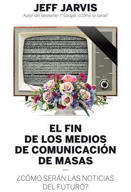 EL FIN DE LOS MEDIOS DE COMUNICACION DE MASAS