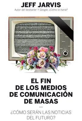 El Fin de los Medios de Comunicacion de Masas