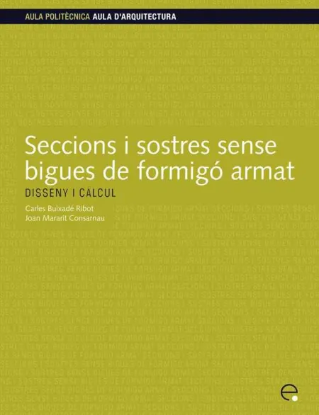 Seccions I Sostres Sense Bigues de Formigó Armat. Disseny I Càlcul