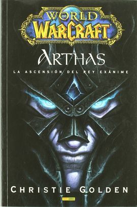WORLD OF WARCRAFT: ARTHAS. ASCENSIÓN DEL REY EXÁNIME