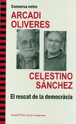 CONVERSA ENTRE ARCADI OLIVERES I CELESTINO SÁNCHEZ. EL RESCAT DE LA DEMOCRÀCIA