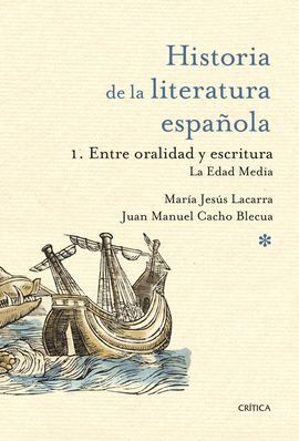 HISTORIA DE LA LITERATURA ESPAÑOLA. 1. ENTRE ORALIDAD Y ESCRITURA:  LA EDAD MEDIA
