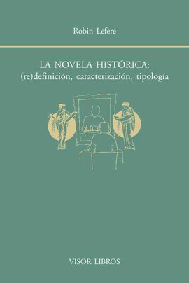 LA NOVELA HISTÓRICA: (RE)DEFINICIÓN, CARACTERIZACIÓN, TIPOLOGÍA