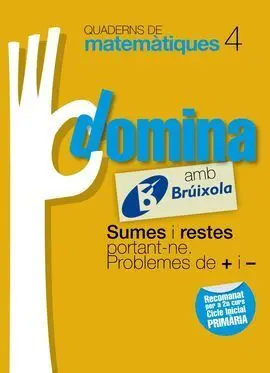 Quaderns Domina Matemàtiques 4 Sumes I Restes Portant-Ne. Problemes de + I -